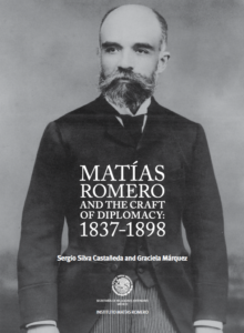 Cover of Sergio Silva and Graciela Márquez's book "Matías Romero y el oficio diplomático: 1837-1898"