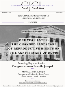 Flyer announcing the GLGL Symposium titled: ONE YEAR LATER: THE CHANGED LANDSCAPE OF REPRODUCTIVE RIGHTS ON THE ANNIVERSARY OF DOBBS Featuring Keynote Speaker: Congresswoman Pramila Jayapal