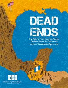 Cover of Report - "Dead Ends: No Path to Protection for Asylum Seekers Under the Guatemala Asylum Cooperative Agreement"