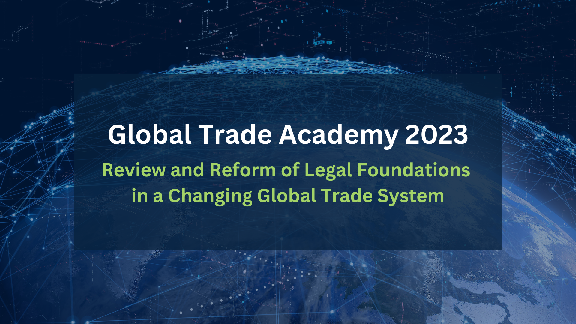 Link for the GLOBAL TRADE ACADEMY 2023 – REVIEW AND REFORM OF LEGAL FOUNDATIONS IN A CHANGING GLOBAL TRADING SYSTEM MARCH 27 – 31, 2023 event