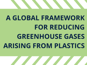 6. A Global Framework for Reducing Greenhouse Gases Arising from Plastics