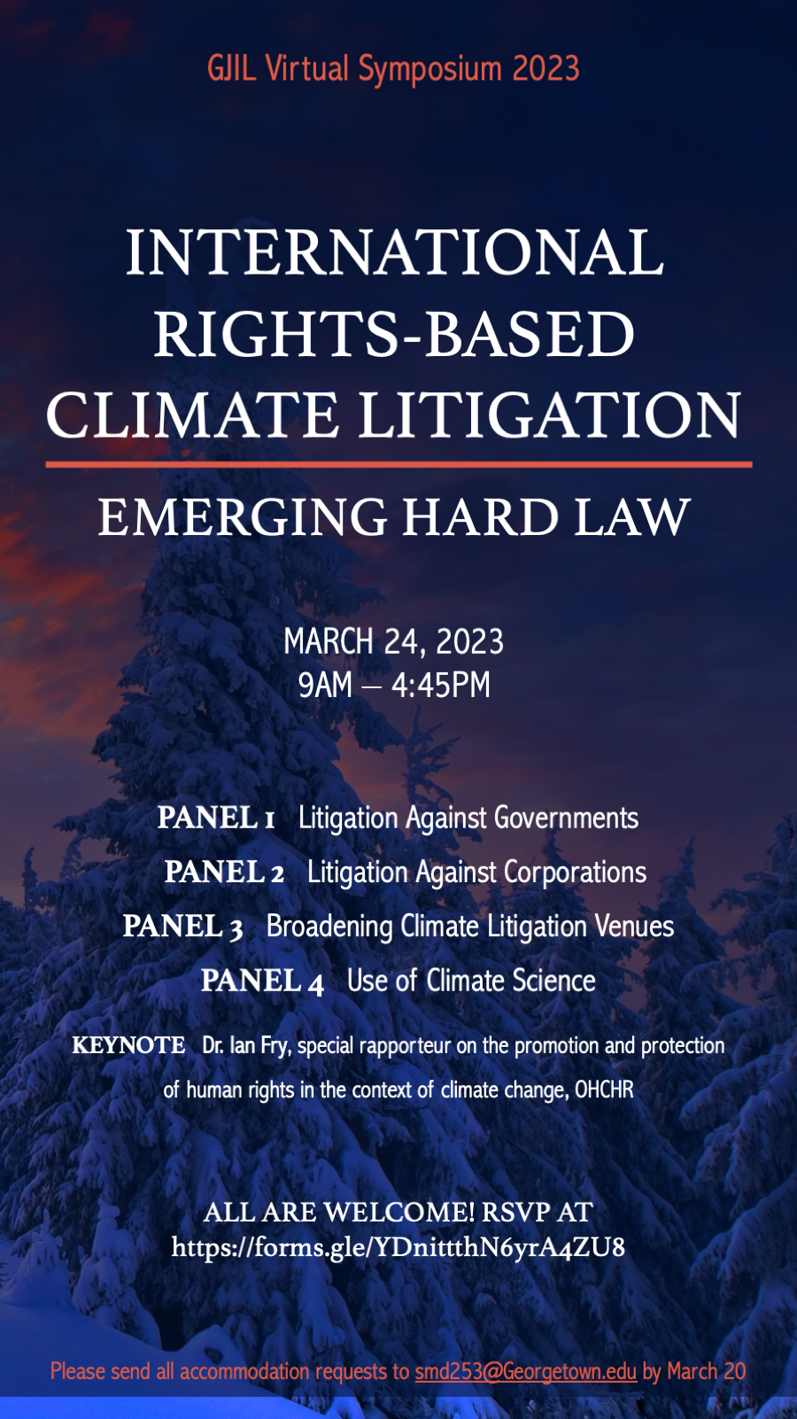 March 24, 2023 9am-4:45pm Panel 1: Litigation Against Governments Panel 2: Litigation Against Corporations Panel 3: Broadening Climate Litigation Venues Panel 4: Use of Climate Science Keynote: Dr Ian Fry, special rapporteur on the promotion and protection of human rights in the context of climate change, OHCHR