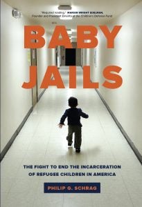 Book cover of Phil Schrag's Baby Jails: The Fight to End the Incarceration of Refugee Children in America