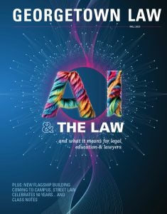 Georgetown Law Fall Magazine Cover Image: AI and The Law: And what it means for legal education and lawyers