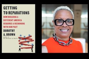 “Getting to Reparations” (cover image left) is the newest book by Professor Dorothy Brown. 
