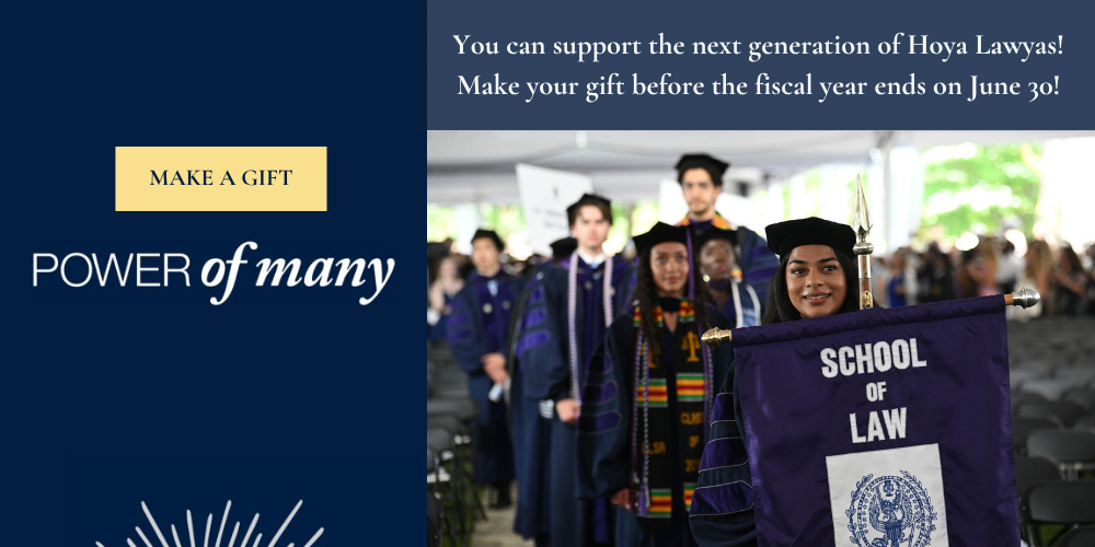 Law students at commencement, with the text: Make a Gift, Power of Many, You can support the next generation of Hoya Lawyas! Make your gift before the fiscal year ends on June 30!